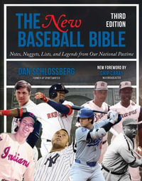 The New Baseball Bible : Notes, Nuggets, Lists, and Legends from Our National Pastime - Dan Schlossberg