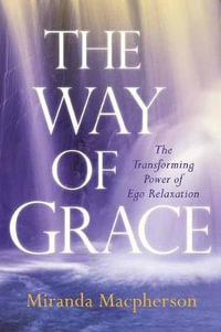 The Way of Grace : Transforming Power of Ego Relaxation - Miranda Macpherson