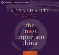 Most Important Thing, Volume 2 : Discovering Truth at the Heart of Life - Adyashanti