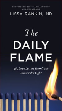 The Daily Flame : 365 Love Letters from Your Inner Pilot Light - Lissa Rankin