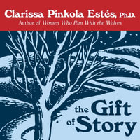 The Gift of Story - Clarissa Pinkola Estés