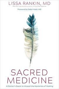 Sacred Medicine : A Doctor's Quest to Unravel the Mysteries of Healing - Lissa Rankin