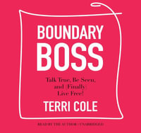 Boundary Boss : The Essential Women's Guide to Talk True, Be Seen, and Finally Live Free - Terri Cole