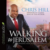 Walking to Jerusalem : Discovering Your Divine Life Purpose - Chris Hill