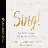 Sing! : Why and How We Should Worship - Keith Getty