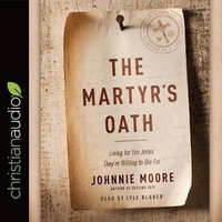 The Martyr's Oath : Living for the Jesus They're Willing to Die for - Johnnie Moore