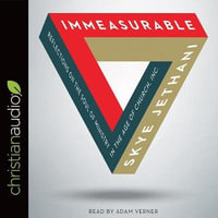 Immeasurable : Reflections on the Soul of Ministry in the Age of Church, Inc. - Skye Jethani