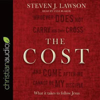 The Cost : What It Takes to Follow Jesus - Steven J. Lawson