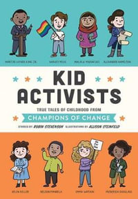 Kid Activists : True Tales of Childhood from Champions of Change - Robin Stevenson