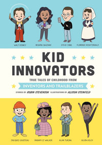 Kid Innovators : True Tales of Childhood from Inventors and Trailblazers - Robin Stevenson