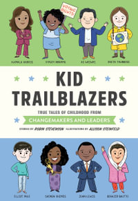 Kid Trailblazers : True Tales of Childhood from Changemakers and Leaders - Robin Stevenson