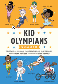 Kid Olympians: Summer : True Tales of Childhood from Champions and Game Changers - Robin Stevenson