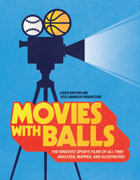 Movies with Balls : The Greatest Sports Films of All Time, Analyzed and Illustrated - Kyle Bandujo