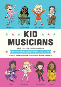 Kid Musicians : True Tales of Childhood from Entertainers, Songwriters, and Stars - Robin Stevenson