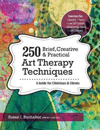 250 Brief, Creative & Practical Art Therapy Techniques250 Brief, Creative & Practical Art Therapy Techniques : A Guide for Clinicians and Clients - Susan Buchalter