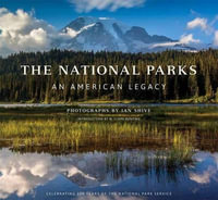 The National Parks : An American Legacy - Ian Shive