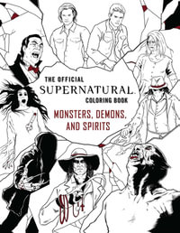 The Official Supernatural Coloring Book : Monsters, Demons, and Spirits - Insight Editions