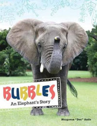 Bubbles : An Elephant's Story - Bhagavan "Doc" Antle