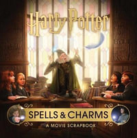 Harry Potter : Spells and Charms: A Movie Scrapbook - Jody Revenson