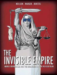 The Invisible Empire : Madge Oberholtzer and the Unmasking of the Ku Klux Klan - Micky Neilson