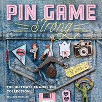 Pin Game Strong : Collect, Create, and Celebrate Your Ultimate Enamel Pin Collection - Eduardo Morales