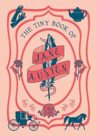 The Tiny Book of Jane Austen : MINIATURE EDITION - Insight Editions