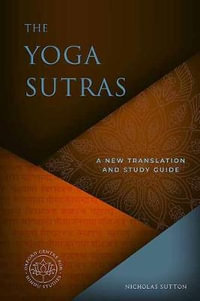 The Yoga Sutras : A New Translation and Study Guide - Nicholas Sutton