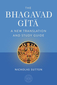 The Bhagavad Gita : A New Translation and Study Guide - Nicholas Sutton