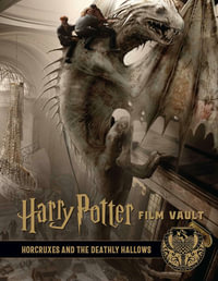 Harry Potter : The Film Vault: The Scorceror's Stone, Horcruxes, and the Deathly Hallows - Jody Revenson