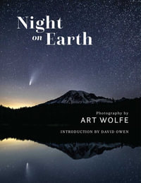 Night on Earth : Photographs by Art Wolfe - Art Wolfe