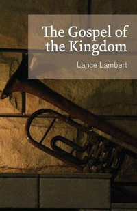 The Gospel of the Kingdom - Lance Lambert