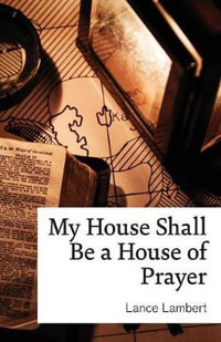 My House Shall Be a House of Prayer - Lance Lambert