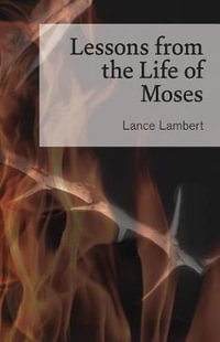 Lessons from the Life of Moses - Lance Lambert