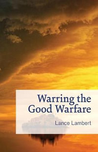 Warring the Good Warfare - Lance Lambert