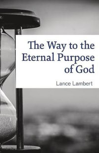 The Way to the Eternal Purpose of God - Lambert Lance