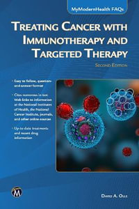 Treating Cancer with Immunotherapy and Targeted Therapy: 2nd Edition : Mymodernhealth FAQs - David A. Olle