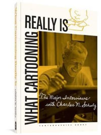 "What Cartooning Really Is" : The Major Interviews with Charles Schulz - Gary Groth