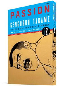 The Passion of Gengoroh Tagame : Master of Gay Erotic Manga, Volume 2 - Gengoroh Tagame