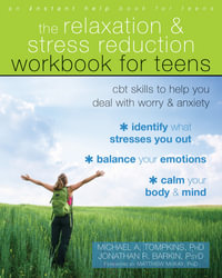 The Relaxation and Stress Reduction Workbook for Teens : CBT Skills to Help You Deal with Worry and Anxiety - Michael A. Tompkins