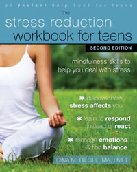 Stress Reduction Workbook for Teens 2ed : Mindfulness Skills to Help You Deal with Stress - Gina M. Biegel