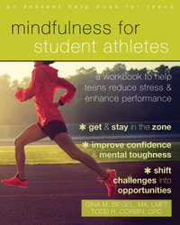 Mindfulness for Student Athletes : A Workbook to Help Teens Reduce Stress and Enhance Performance - Gina M. Biegel