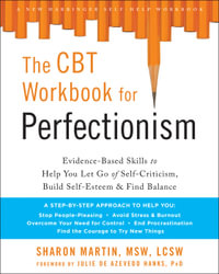 The CBT Workbook for Perfectionism : Evidence-Based Skills to Help You Let Go of Self-Criticism, Build Self-Esteem, and Find Balance - Sharon Martin
