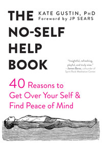 The No-Self Help Book : Forty Reasons to Get Over Your Self and Find Peace of Mind - Kate Gustin