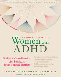 A Radical Guide for Women with ADHD : Embrace Neurodiversity, Live Boldy, and Break Through Barriers - Sari Solden