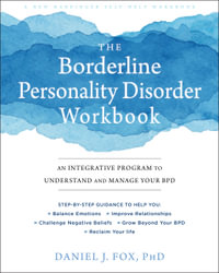 The Borderline Personality Disorder Workbook : An Integrative Program to Understand and Manage Your BPD - Daniel J. Fox