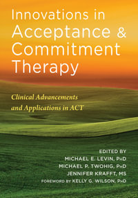 Innovations in Acceptance and Commitment Therapy : Clinical Advancements and Applications in ACT - Michael E. Levin
