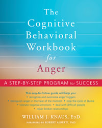 The Cognitive Behavioral Workbook for Anger : A Step-by-Step Program for Success - William J. Knaus