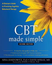 CBT Made Simple : A Clinician's Guide to Practicing Cognitive Behavioral Therapy - Nina Josefowitz