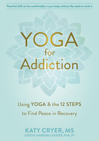 Yoga for Addiction : Using Yoga and the Twelve Steps to Find Peace in Recovery - Katy Cryer