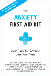 The Anxiety First Aid Kit : Quick Tools for Extreme, Uncertain Times - Rick Hanson